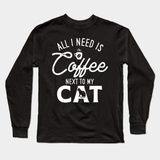 All I need is Coffee Next To My Cat Long Sleeve T-Shirt